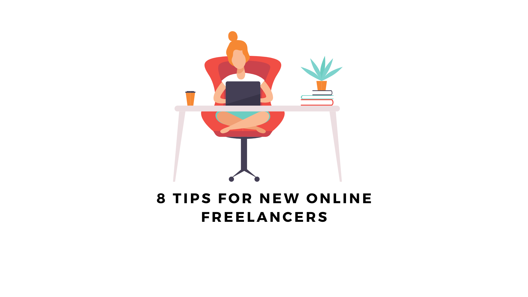 8 Tips For New Online Freelancers