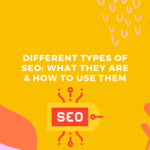 Different Types of SEO What They Are & How to Use Them