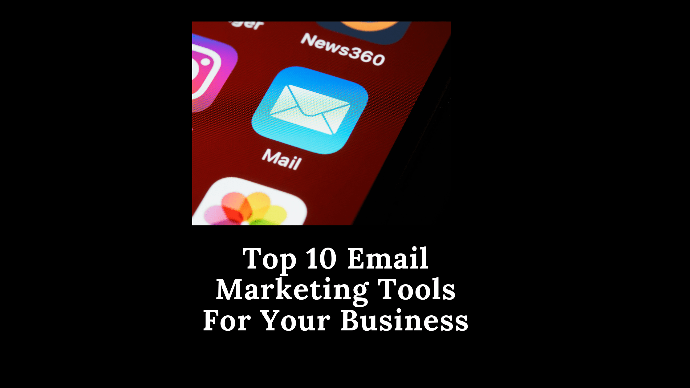 Top 10 Email Marketing Tools For Your Business