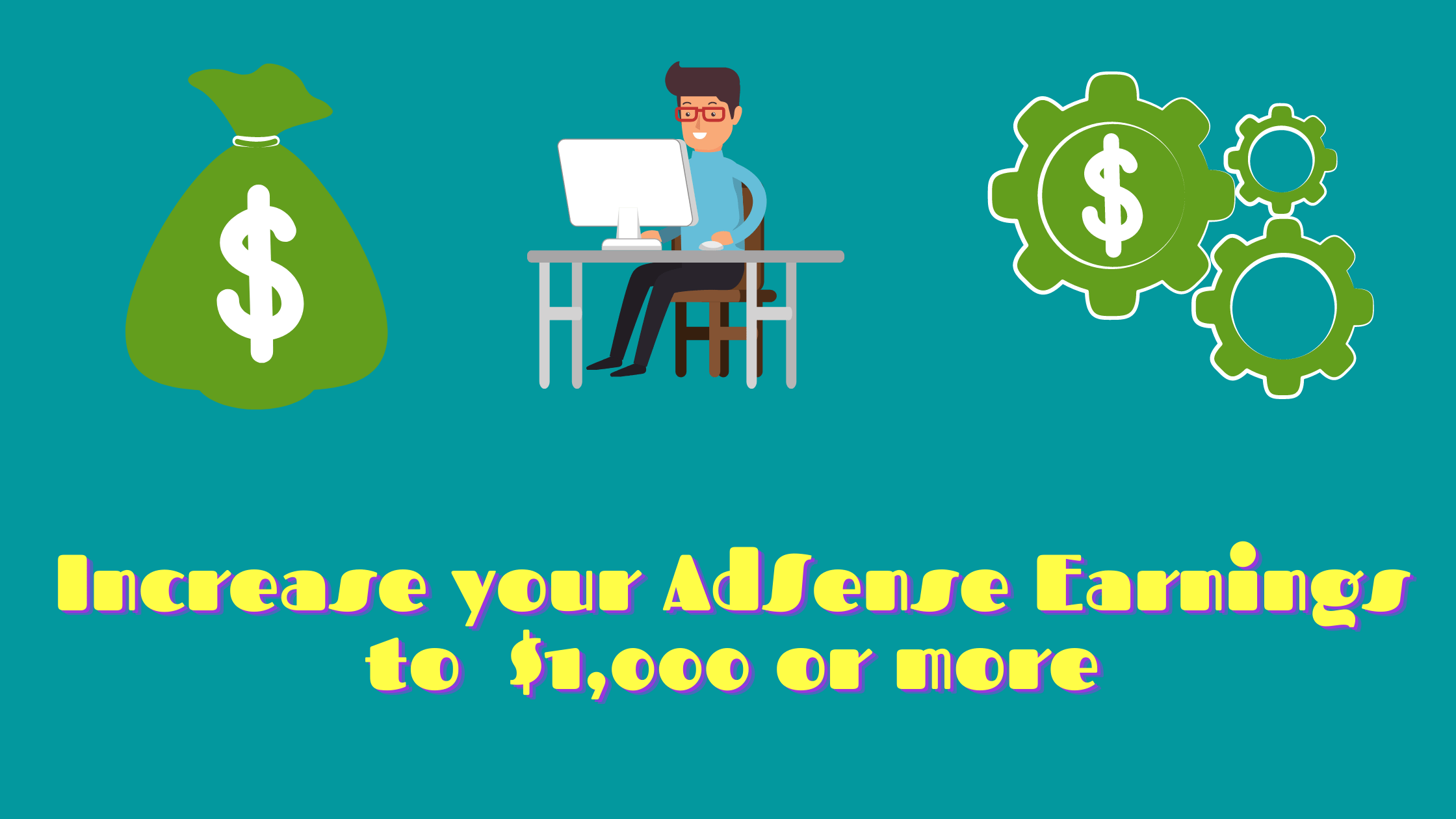 How to Increase your AdSense Earnings to Above $1,000 Per Month