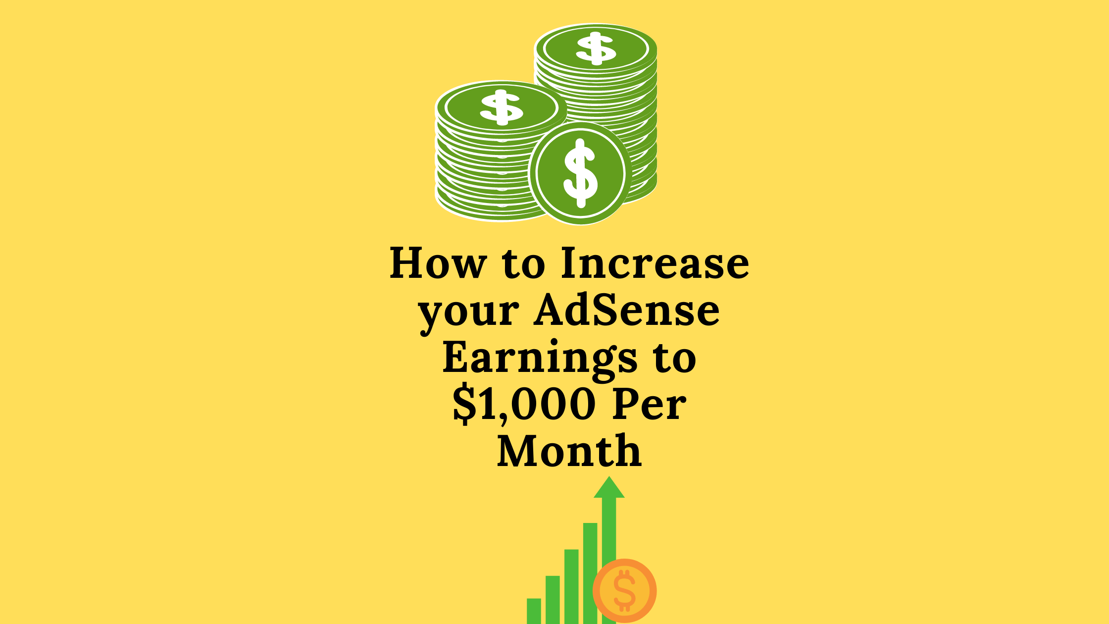 How to Increase your AdSense Earnings to $1,000 Per Month