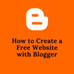 How to Create a Free Website with Blogger