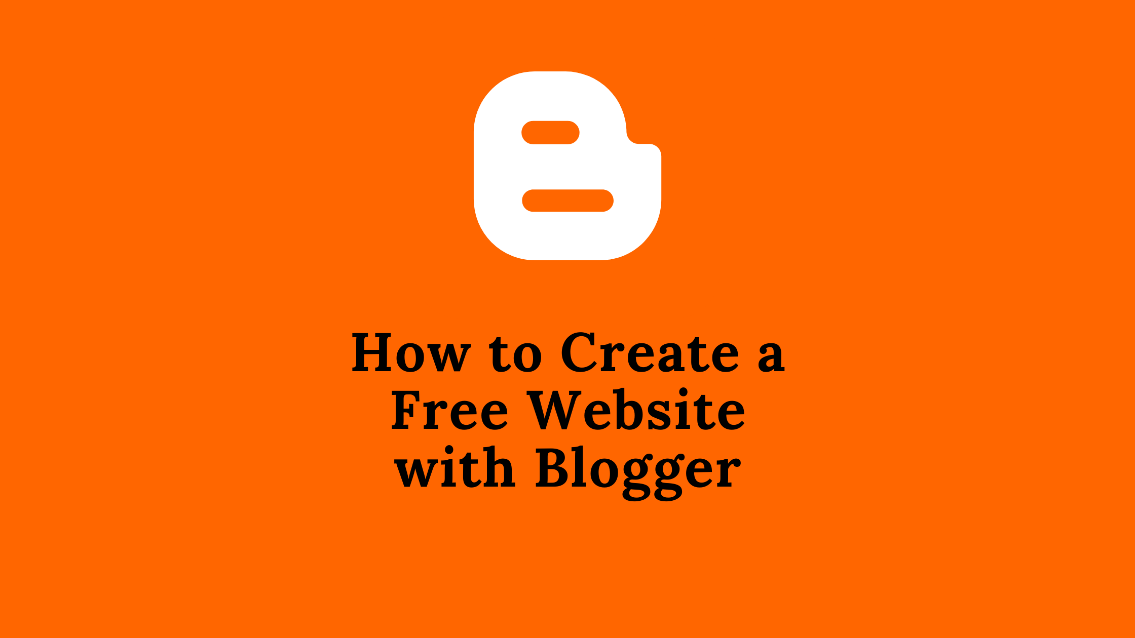 How to Create a Free Website with Blogger
