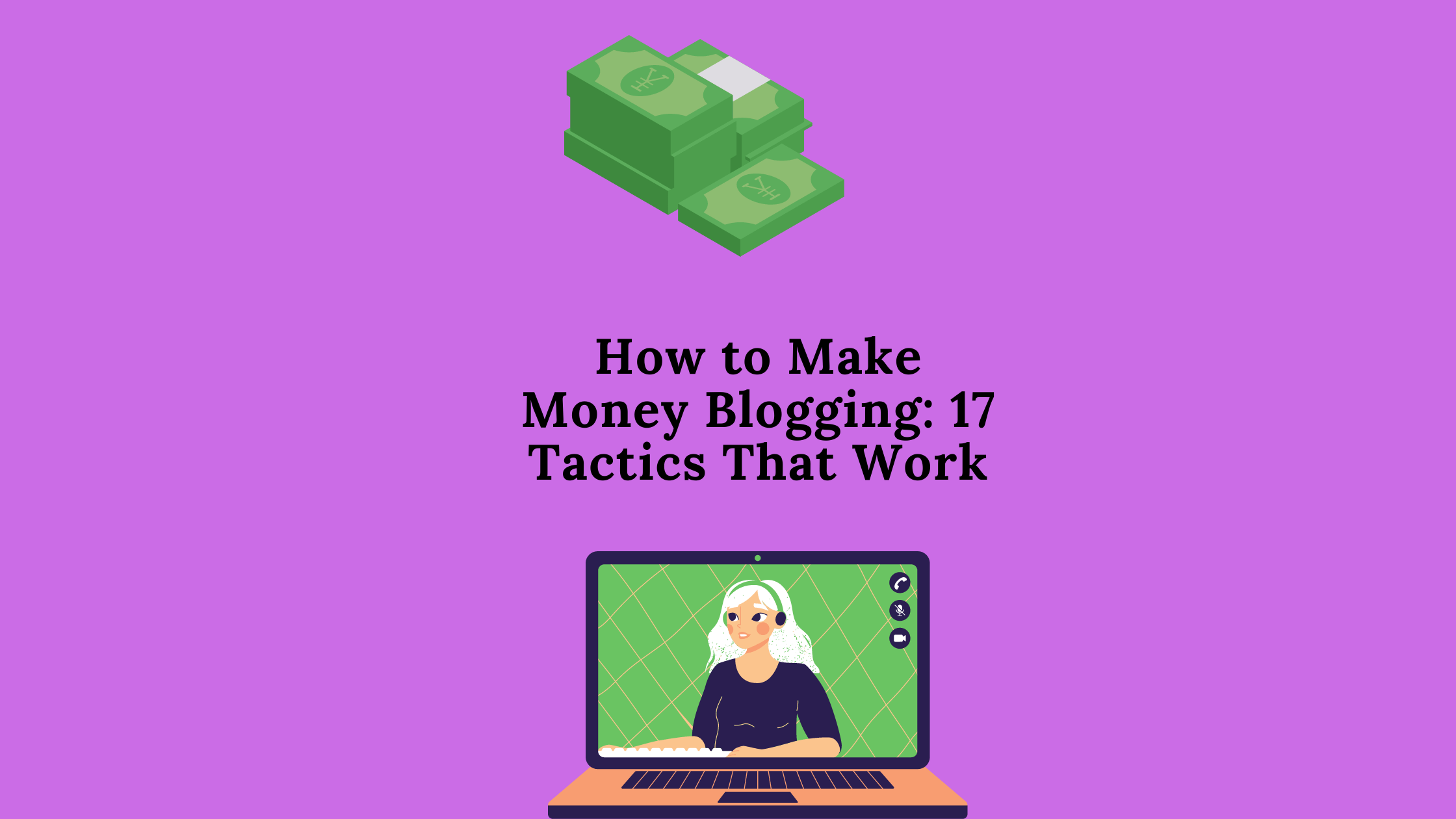 How to Make Money Blogging 17 Tactics That Work