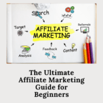 The Ultimate Affiliate Marketing Guide for Beginners