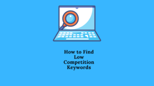 How to Find Low Competition Keywords