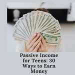 Passive Income for Teens 30 Ways to Earn Money