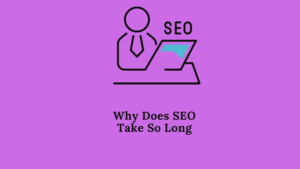 Why Does SEO Take So Long