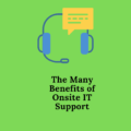 The Many Benefits of Onsite IT Support