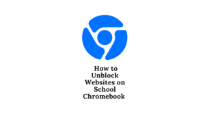 How to Unblock Websites on School Chromebook