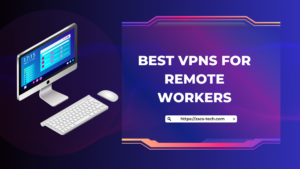 Best VPNs for Remote Workers